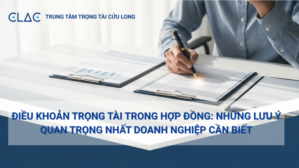 Soạn thảo điều khoản trọng tài trong hợp đồng thương mại để tránh tranh chấp