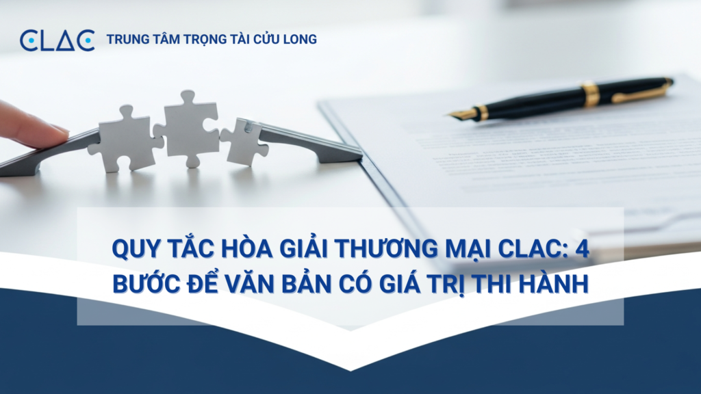 Quy trình hòa giải thương mại CLAC 4 bước giúp doanh nghiệp đạt được thỏa thuận hòa giải thành công.