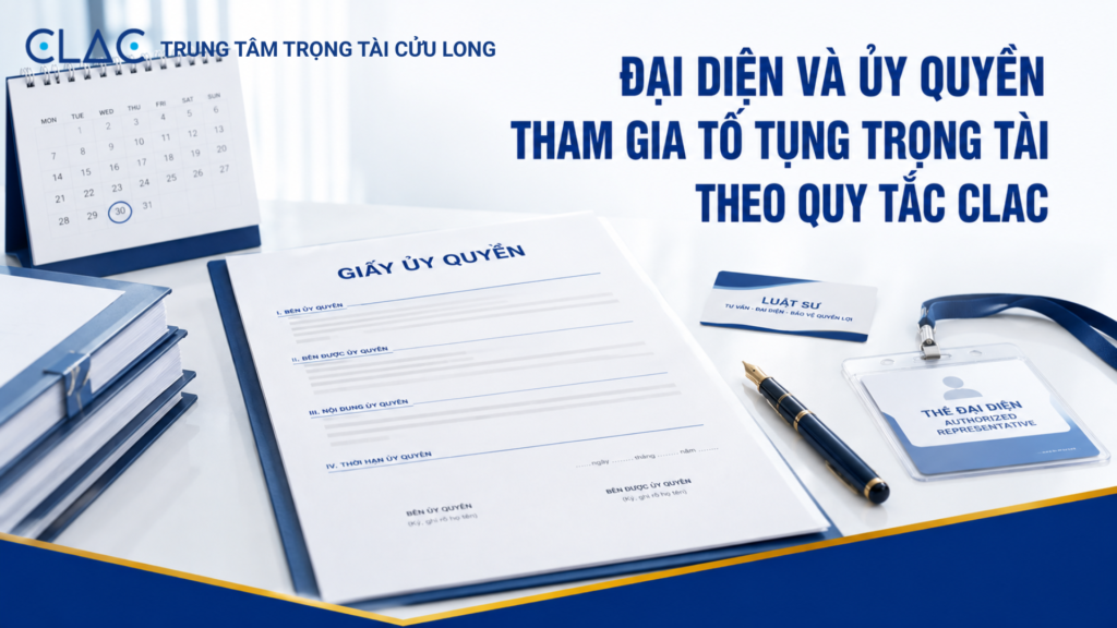 Quy định về đại diện và ủy quyền tham gia tố tụng trọng tài theo Điều 6 Quy tắc Tố tụng CLAC.
