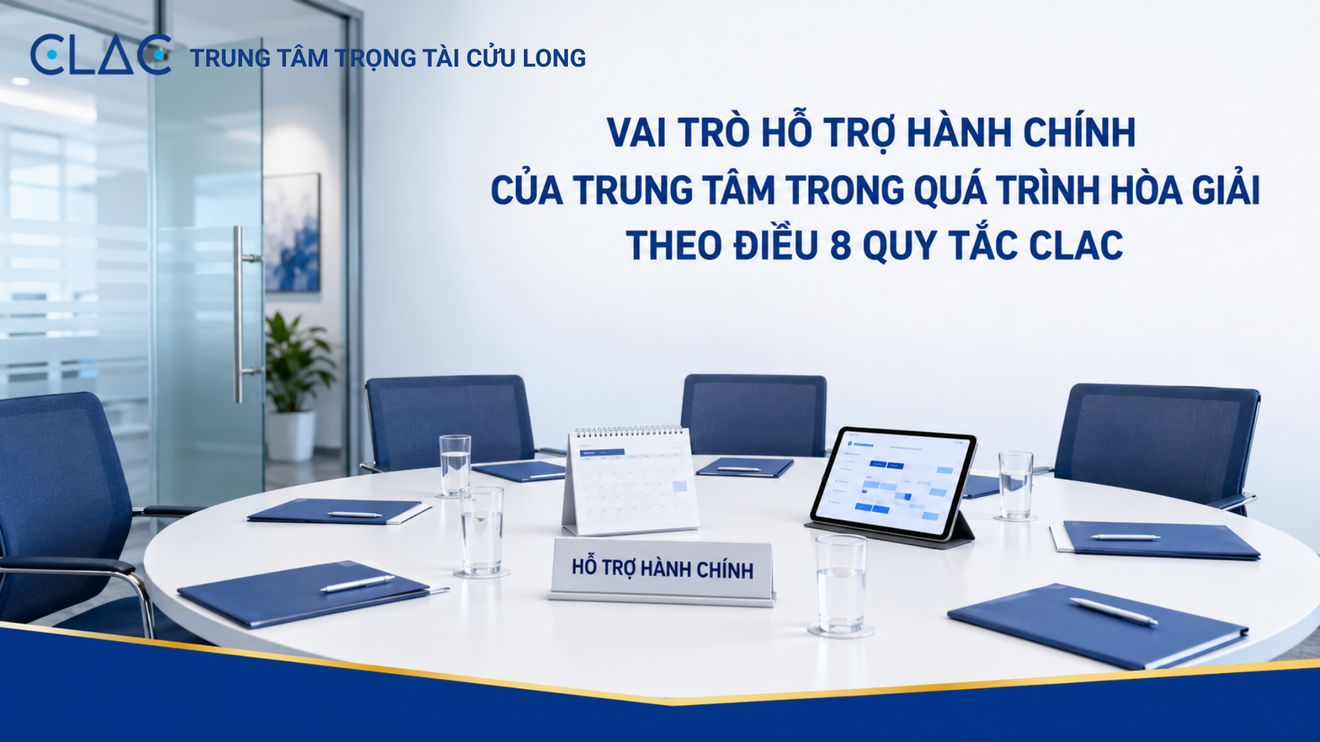 Vai trò hỗ trợ hành chính của Trung tâm trong quá trình hòa giải theo Điều 8 Quy tắc Hòa giải CLAC